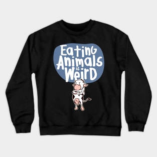 Eating Animals Is Weird' Funny Vegan Crewneck Sweatshirt